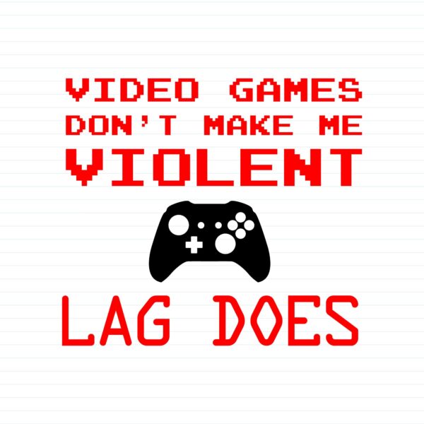 Video Games Don't Make Me Violent