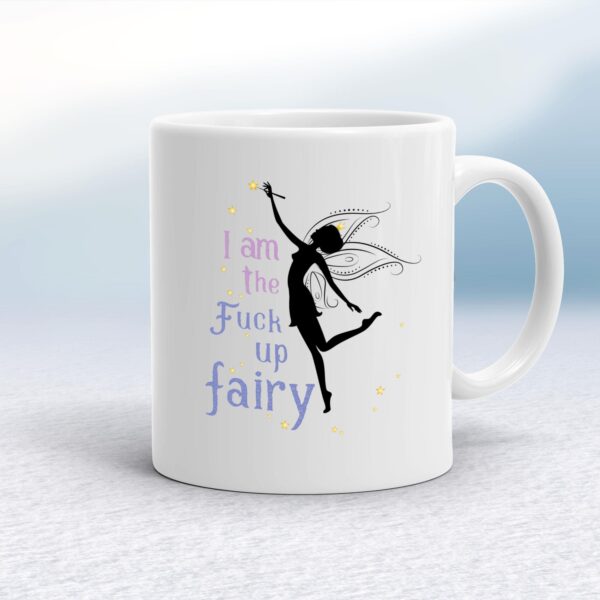 I Am The Fuck Up Fairy - Rude Mugs - Slightly Disturbed - Image 1 of 18