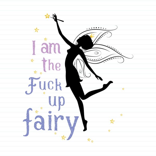 I Am The Fuck Up Fairy