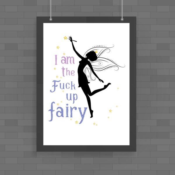 I Am The Fuck Up Fairy - Rude Posters - Slightly Disturbed - Image 1 of 1