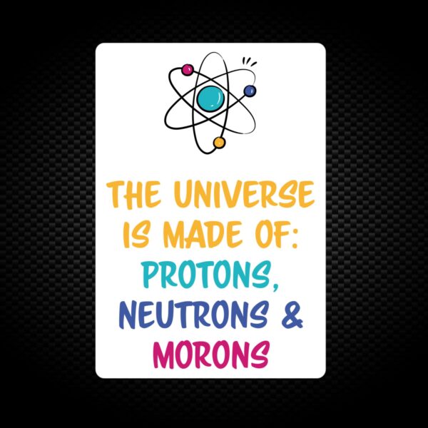 The Universe Made Of Morons - Geeky Vinyl Stickers - Slightly Disturbed - Image 1 of 1