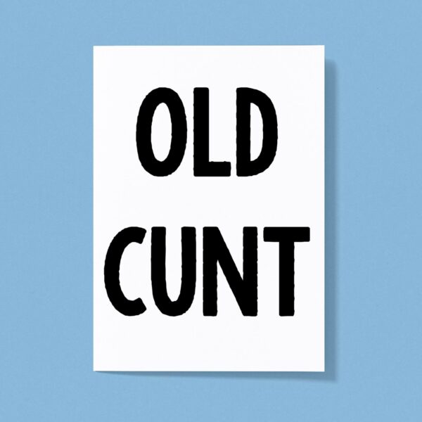 Old Cunt - Rude Greeting Cards - Slightly Disturbed - Image 1 of 1