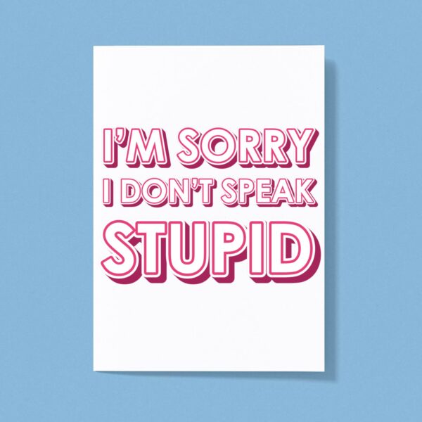 I Don't Speak Stupid - Rude Greeting Cards - Slightly Disturbed - Image 1 of 1