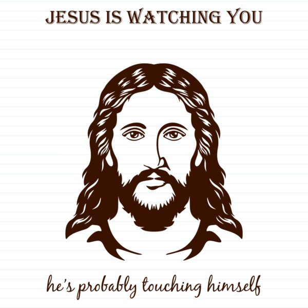 Jesus Is Watching You
