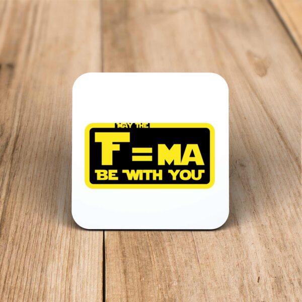 May The F=ma Be With You - Geeky Coaster - Slightly Disturbed - Image 1 of 1