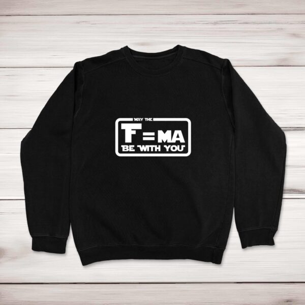 May The F=ma Be With You - Geeky Sweatshirts - Slightly Disturbed - Image 1 of 2