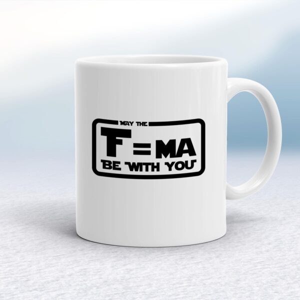 May The F=ma Be With You - Geeky Mugs - Slightly Disturbed - Image 1 of 18