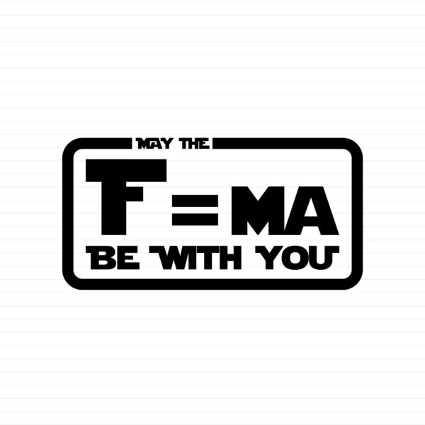 May The F=ma Be With You