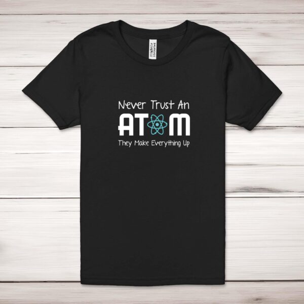 Never Trust An Atom - Geeky Adult T-Shirts - Slightly Disturbed - Image 1 of 9
