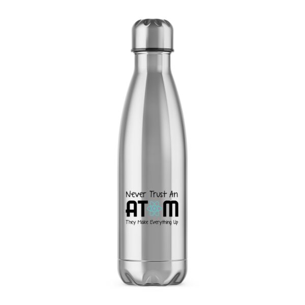 Never Trust An Atom - Geeky Water Bottles - Slightly Disturbed - Image 1 of 5