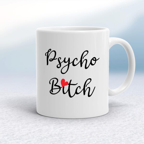 Psycho Bitch - Rude Mugs - Slightly Disturbed - Image 1 of 18