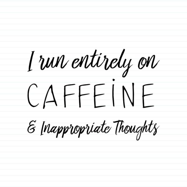 Caffeine & Inappropriate Thoughts