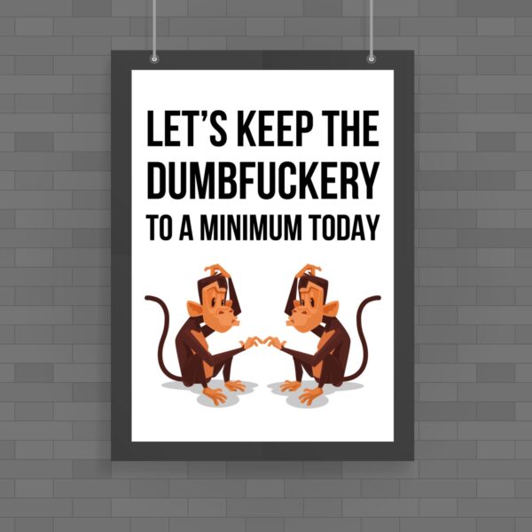 Dumbfuckery To A Minimum - Rude Posters - Slightly Disturbed - Image 1 of 1