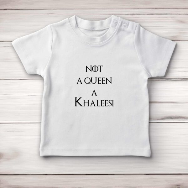 Not A Queen A Khaleesi - Geeky Baby T-Shirts - Slightly Disturbed - Image 1 of 4