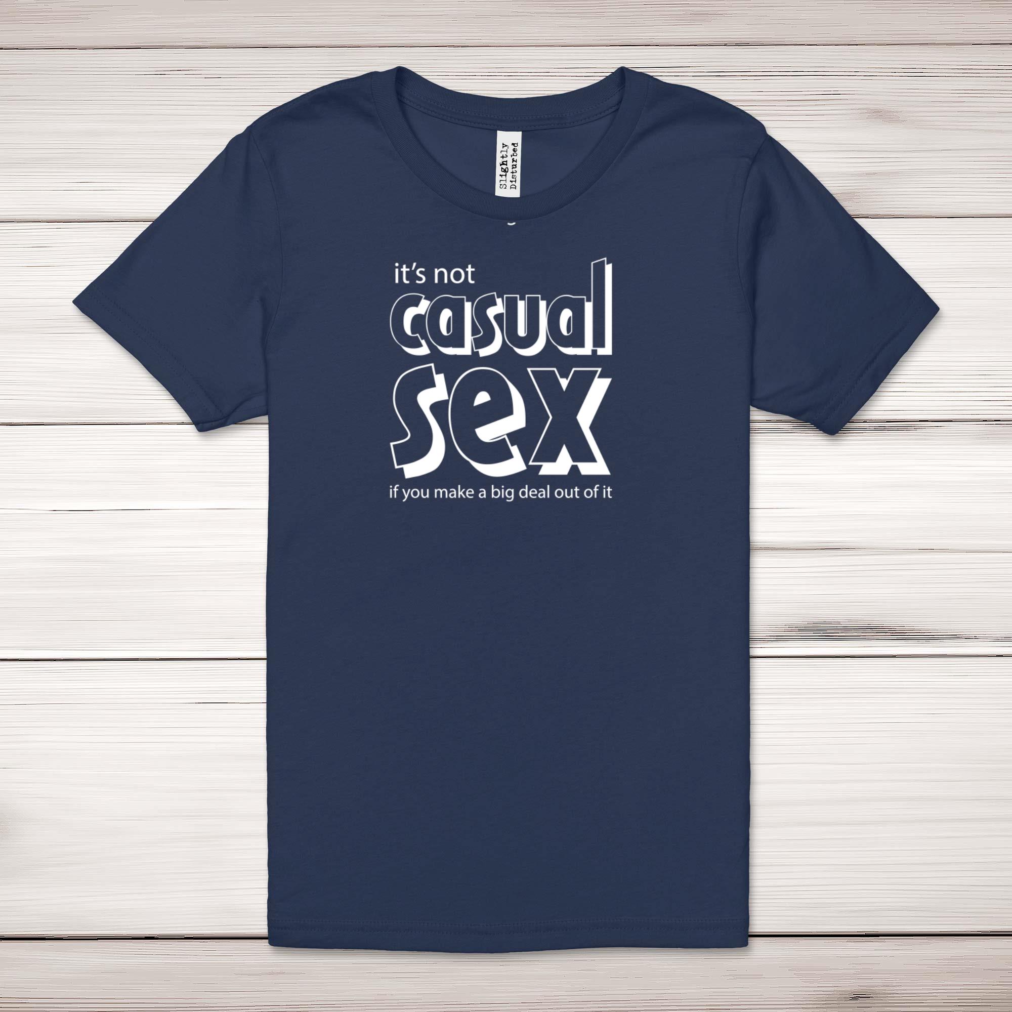 Casual Sex Adult T-Shirt - Rude Tees - Slightly Disturbed