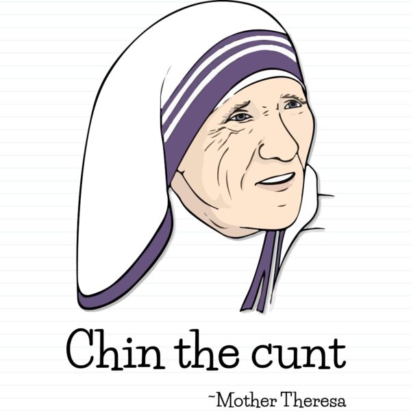 Chin The Cunt - Mother Theresa