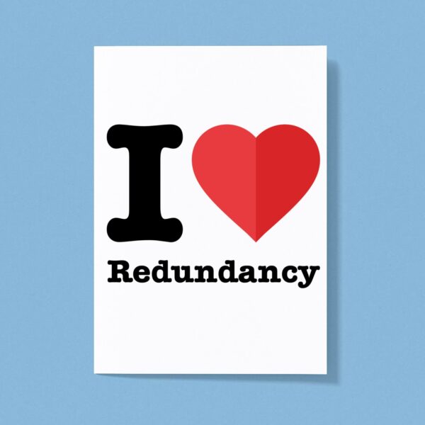 I Love Redundancy - Novelty Greeting Cards - Slightly Disturbed - Image 1 of 1