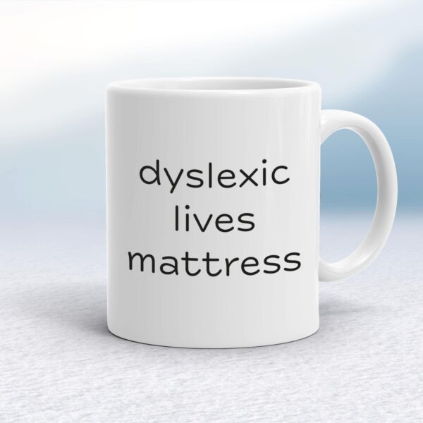 Dyslexic Lives Mattress - Novelty Mugs - Slightly Disturbed - Image 1 of 18