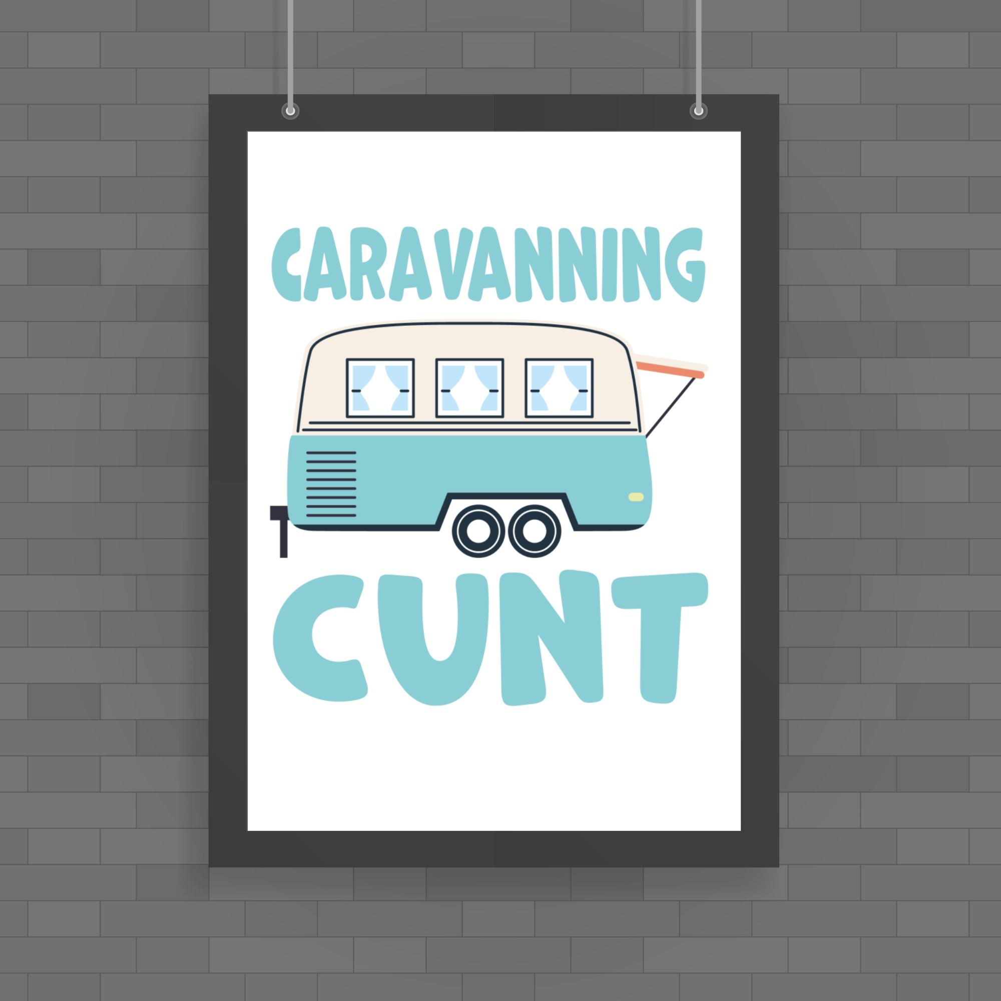 Caravanning Cunt Poster Rude Posters Slightly Disturbed 