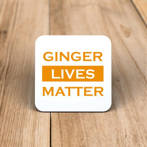 Ginger Lives Matter - Novelty Coaster - Slightly Disturbed - Image 1 of 1