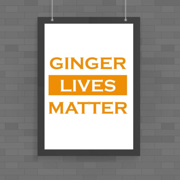 Ginger Lives Matter - Novelty Posters - Slightly Disturbed - Image 1 of 1