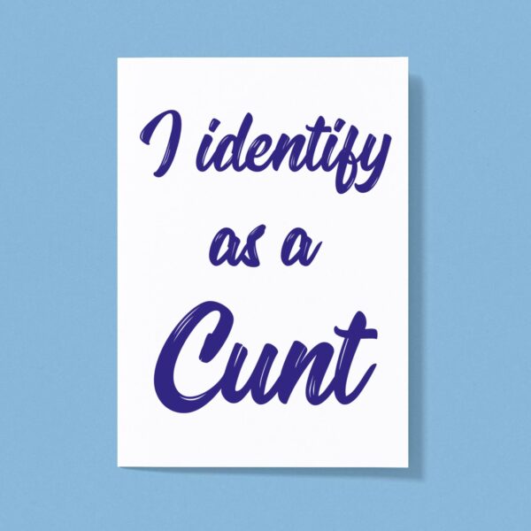 I Identify As A Cunt Greeting Card Rude Cards Slightly Disturbed