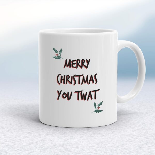 Merry Christmas You Twat - Rude Mugs - Slightly Disturbed - Image 1 of 18