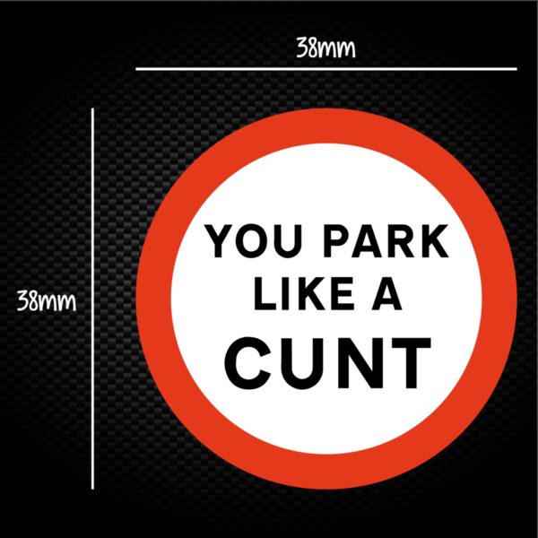 You Park Like A Cunt Sticker Pack Rude Stickers Slightly Disturbed 