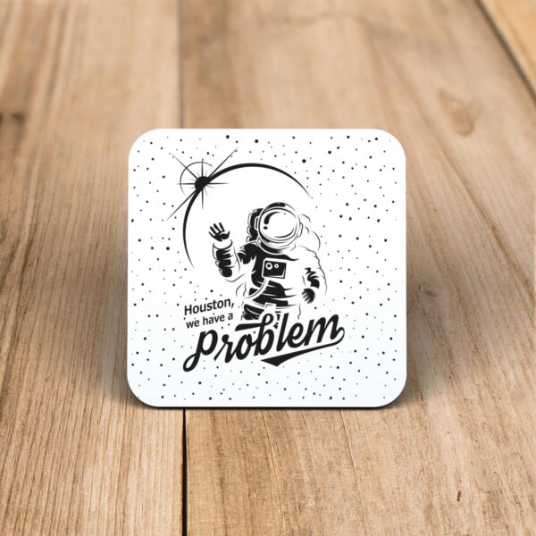 Houston We Have A Problem - Geeky Coaster - Slightly Disturbed - Image 1 of 1
