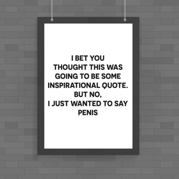 Inspirational Quote Penis Poster Rude Posters Slightly Disturbed 