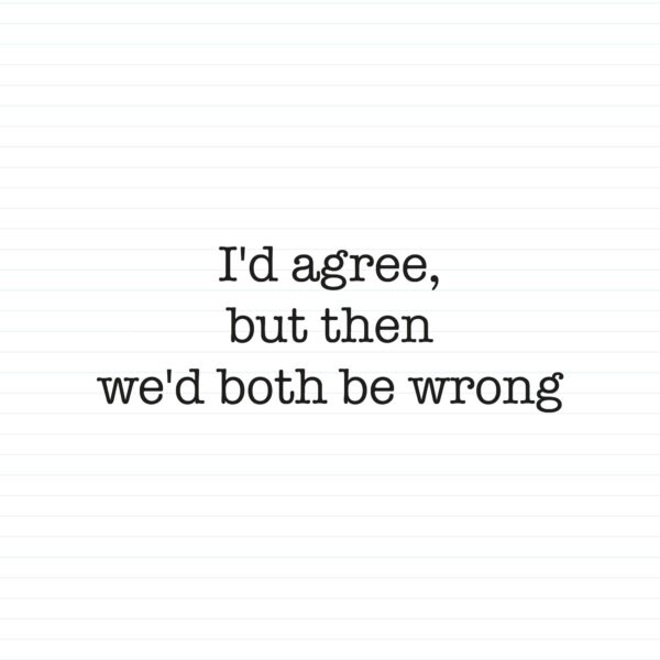 We'd Both Be Wrong