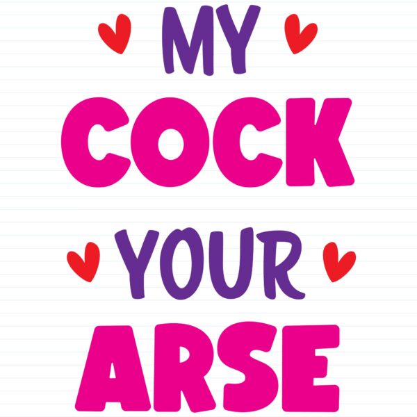 My Cock Your Arse