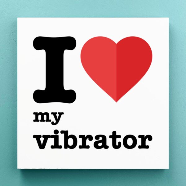 I Love My Vibrator - Rude Canvas Prints - Slightly Disturbed - Image 1 of 1