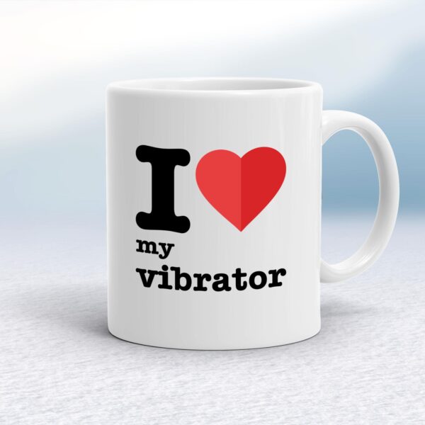 I Love My Vibrator - Rude Mugs - Slightly Disturbed - Image 1 of 18