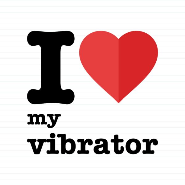 I Love My Vibrator