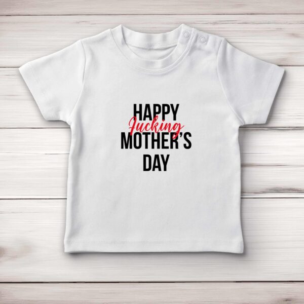 Happy Fucking Mothers Day - Rude Baby T-Shirts - Slightly Disturbed - Image 1 of 4