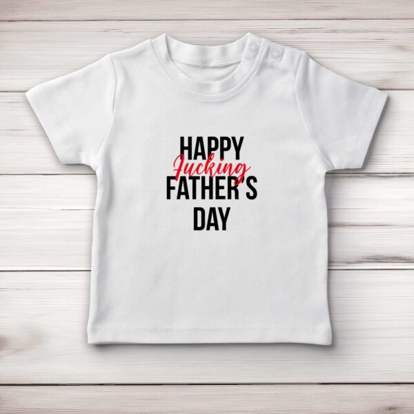 Happy Fucking Fathers Day - Rude Baby T-Shirts - Slightly Disturbed - Image 1 of 4
