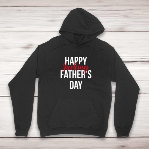 Happy Fucking Fathers Day - Rude Hoodies - Slightly Disturbed - Image 1 of 2
