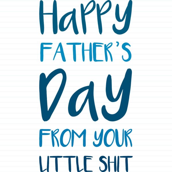 Happy Fathers Day - Little Shit