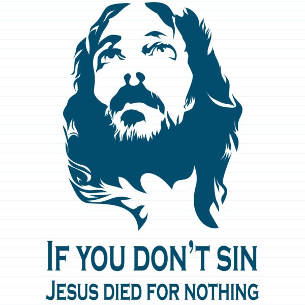 Jesus Died For Nothing