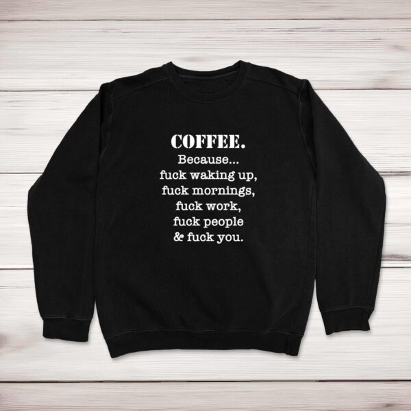 Coffee Because - Rude Sweatshirts - Slightly Disturbed - Image 1 of 2