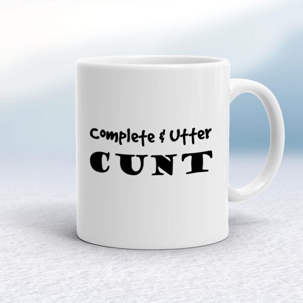 Complete Utter Cunt - Rude Mugs - Slightly Disturbed - Image 1 of 19