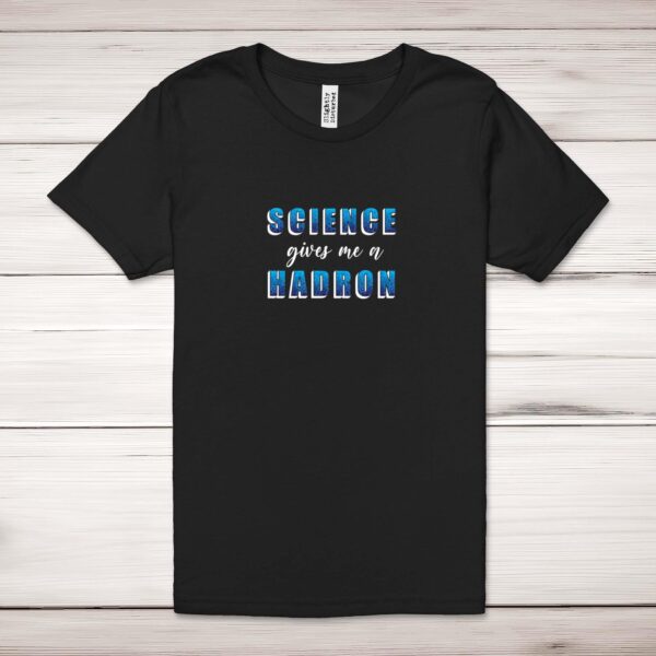 Science Gives Me A Hadron - Geeky Adult T-Shirts - Slightly Disturbed - Image 1 of 12