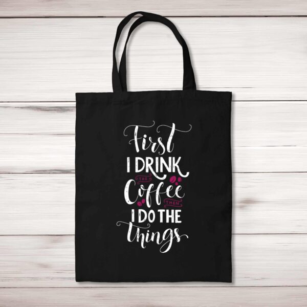 First I Drink The Coffee - Novelty Tote Bags - Slightly Disturbed - Image 1 of 4