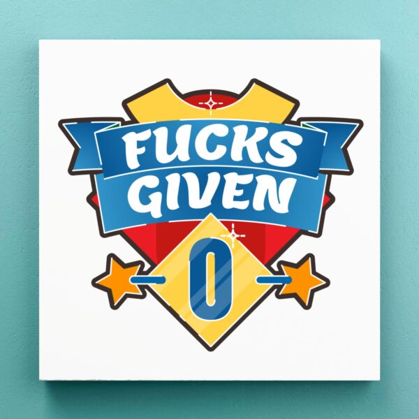 Fucks Given - Rude Canvas Prints - Slightly Disturbed - Image 1 of 1