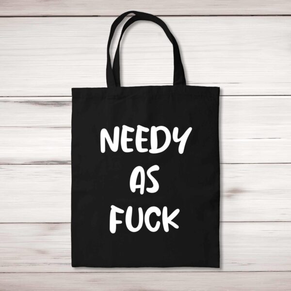 Needy As Fuck - Rude Tote Bags - Slightly Disturbed - Image 1 of 5