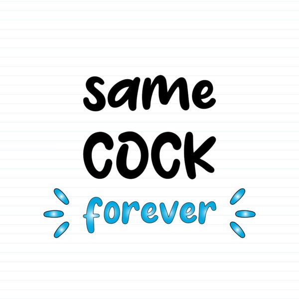Same Cock Forever