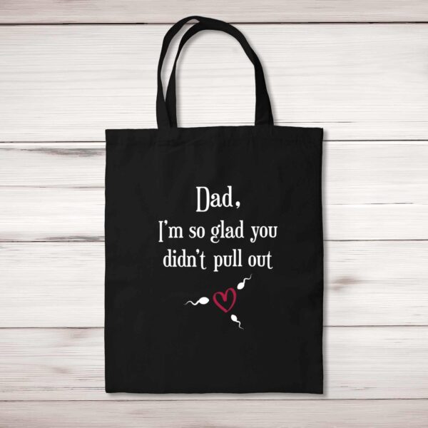Glad You Didn't Pull Out - Rude Tote Bags - Slightly Disturbed - Image 1 of 4