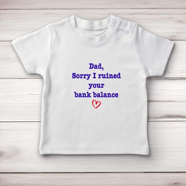 Ruined Your Bank Balance - Novelty Baby T-Shirts - Slightly Disturbed - Image 1 of 4