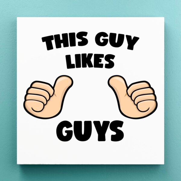 This Guy Likes Guys - Rude Canvas Prints - Slightly Disturbed - Image 1 of 1